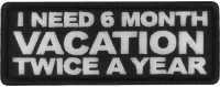 I Need a 6 month Vacation Twice a Year Patch