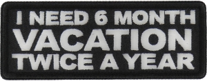 I Need a 6 month Vacation Twice a Year Patch