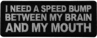 I need a Speed Bump between my Brain and my Mouth Patch I need a Speed Bump between my Brain and my Mouth Patch