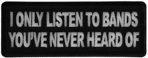 I only listen to bands you've never heard of Patch