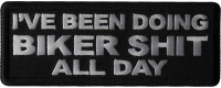 I've Been Doing Biker Shit All Day Patch