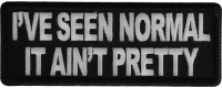 I've Seen Normal It Ain't Pretty Patch I've Seen Normal It Ain't Pretty Patch