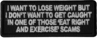 I Want to Lose Weight But I Don't Want to Get Caught in one of those Eat Right and Exercise Scams Patch I Want to Lose Weight But I Don't Want to Get Caught in one of those Eat Right and Exercise Scams Patch