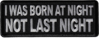 I was born at night Not Last Night Patch