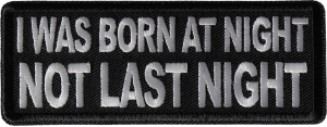 I was born at night Not Last Night Patch I was born at night Not Last Night Patch