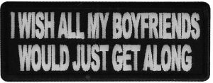 I wish all my boyfriends would just get along Patch