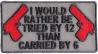 I Would Rather Be Tried By 12 Patch In Gray And Black | Embroidered Patches I Would Rather Be Tried By 12 Patch In Gray And Black | Embroidered Patches