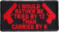 I Would Rather Be Tried By 12 Than Carried By 6 Patch In Red | Embroidered Patches I Would Rather Be Tried By 12 Than Carried By 6 Patch In Red | Embroidered Patches