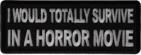 I Would Totally Survive in a Horror Movie Patch