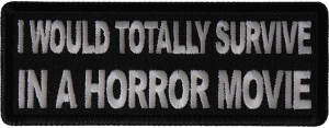 I Would Totally Survive in a Horror Movie Patch I Would Totally Survive in a Horror Movie Patch