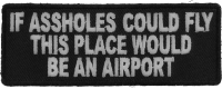 If Assholes Could Fly This Place Would Be An Airport Funny Patch | Embroidered Patches If Assholes Could Fly This Place Would Be An Airport Funny Patch | Embroidered Patches