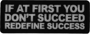 If at First You Don't Succeed Redefine Success Patch If at First You Don't Succeed Redefine Success Patch