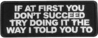 If at first you don't Succeed Try Doing it the Way I told you to  Iron on Patch