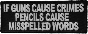 If Guns Cause Crimes Pencils Misspell Words Patch | Embroidered Patches