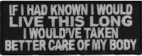 If I Had Known I Would Live This Long I Would've Taken Better Care Of My Body Patch