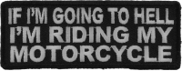 If I'm Going To Hell I'm Riding My Motorcycle Patch