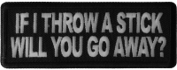If I throw a Stick will you go away Patch