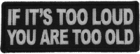If It's too Loud You are Too Old Patch If It's too Loud You are Too Old Patch