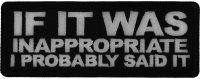 If it was inappropriate I probably Said it Patch