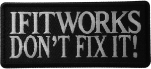 If It Works Don't Fix It Patch
