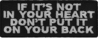 If It's Not In Your Heart Don't Put It On Your Back Patch | Embroidered Patches If It's Not In Your Heart Don't Put It On Your Back Patch | Embroidered Patches