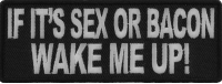 If It's Sex Or Bacon Wake Me Up Patch | Embroidered Patches If It's Sex Or Bacon Wake Me Up Patch | Embroidered Patches