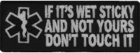 If It's Wet Sticky And Not Yours Fun EMT Patch | Embroidered Patches If It's Wet Sticky And Not Yours Fun EMT Patch | Embroidered Patches