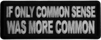 If Only Common Sense was more Common Iron on Patch