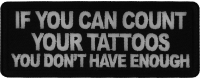 If you Can Count Your Tattoos You Don't Have Enough Patch If you Can Count Your Tattoos You Don't Have Enough Patch