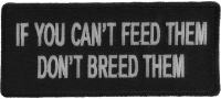 If You Can't Feed Them Don't Breed Them Patch If You Can't Feed Them Don't Breed Them Patch