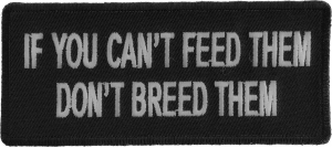If You Can't Feed Them Don't Breed Them Patch