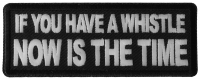 If You Have a Whistle Now is The Time Patch If You Have a Whistle Now is The Time Patch