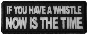 If You Have a Whistle Now is The Time Patch