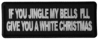 If you Jingle my Bells I'll give you a White Christmas Patch If you Jingle my Bells I'll give you a White Christmas Patch