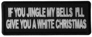 If you Jingle my Bells I'll give you a White Christmas Patch If you Jingle my Bells I'll give you a White Christmas Patch