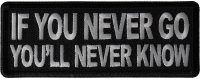 If you never go You'll Never Know Patch