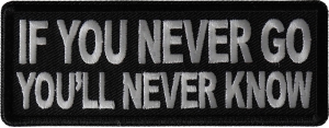If you never go You'll Never Know Patch