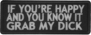 If You're Happy And You Know It Grab My Dick Patch | Embroidered Patches