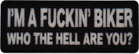 I'm A Fuckin Biker Who The Hell Are You Patch | Embroidered Patches I'm A Fuckin Biker Who The Hell Are You Patch | Embroidered Patches