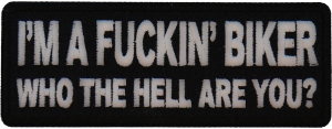 I'm A Fuckin Biker Who The Hell Are You Patch | Embroidered Patches I'm A Fuckin Biker Who The Hell Are You Patch | Embroidered Patches