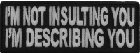 I'm Not Insulting You I'm Describing You Patch | Embroidered Patches I'm Not Insulting You I'm Describing You Patch | Embroidered Patches