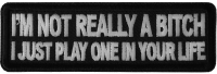 I'm Not Really A Bitch Just Play One Patch | Embroidered Patches