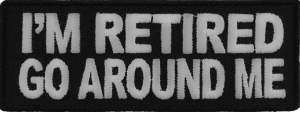 I'm Retired Go Around Me Patch | US Military Veteran Patches