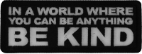 In a World Where you can be Anything Be Kind Patch