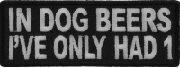 In Dog Beers I've Only Had 1 Funny Patch