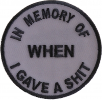 In Memory Of When I Gave A Shit Patch | Embroidered Patches In Memory Of When I Gave A Shit Patch | Embroidered Patches