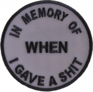 In Memory Of When I Gave A Shit Patch | Embroidered Patches In Memory Of When I Gave A Shit Patch | Embroidered Patches