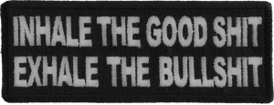 Inhale the Good Shit Exhale The Bullshit Patch Inhale the Good Shit Exhale The Bullshit Patch