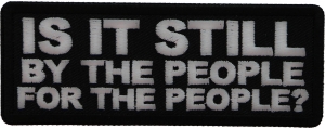 Is it Still By The People For the People Patch Is it Still By The People For the People Patch