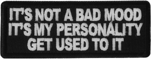 It's not a Bad Mood It's My Personality Get Used to it Patch